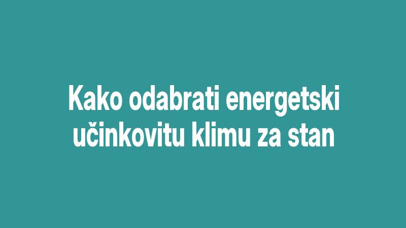 Kako odabrati energetski učinkovitu klimu za stan
